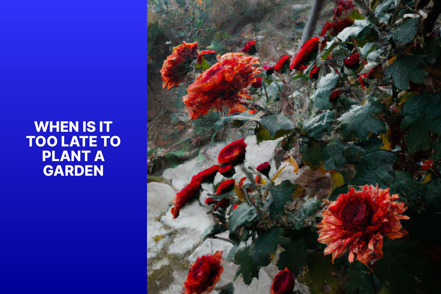 When Is It Too Late To Plant A Garden - Gardening Gains